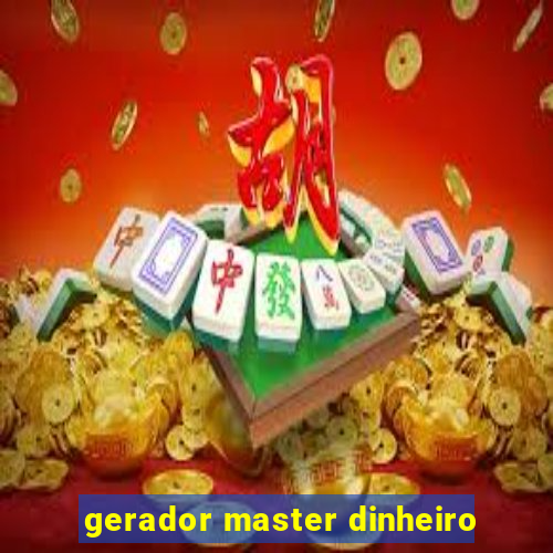 gerador master dinheiro